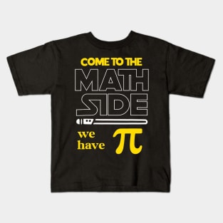 Come To The Math Side We Have Pi Math Pi Day Teacher Kids Kids T-Shirt